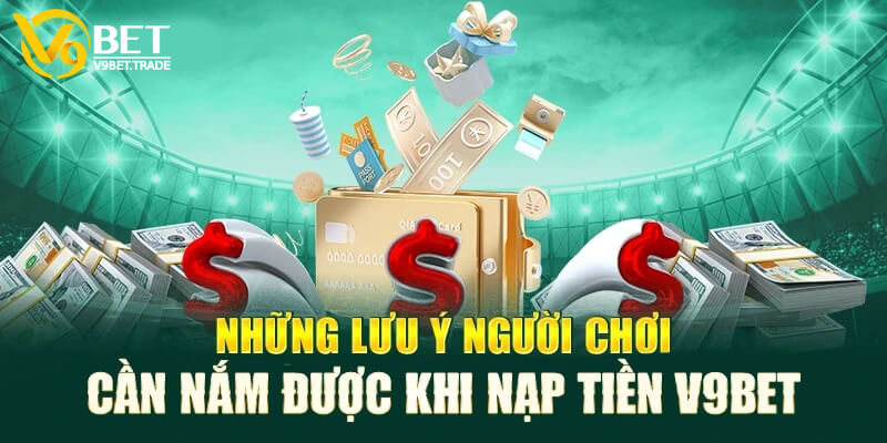 Những lưu ý khi nạp tiền V9bet